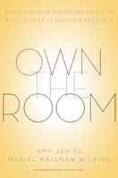 Own the Room: Discover Your Signature Voice to Master Your Leadership Presence 1422183939 Book Cover