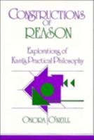 Constructions of Reason: Explorations of Kant's Practical Philosophy 0521388163 Book Cover