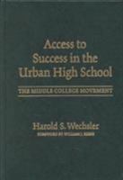 Access to Success in the Urban High School: The Middle College Movement (Reflective History, 7) 0807740527 Book Cover
