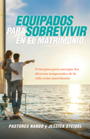 Equipados para sobrevivir en el matrimonio: Principios para navegar las diversas temporadas de la vida como pareja B0FVV148T5 Book Cover
