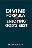 Divine Formula For Enjoying God's Best: Wisdom Keys for Guaranteed Results B09ZZTRPXG Book Cover
