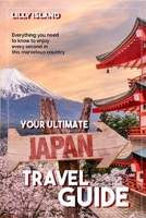YOUR ULTIMATE JAPAN TRAVEL GUIDE: Everything you need to know to enjoy every second in this marvelous country I Japan Reiseführer B07Y4JNGFS Book Cover