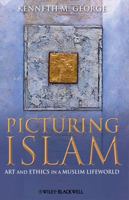 Picturing Islam: Art and Ethics in a Muslim Lifeworld 1405129573 Book Cover