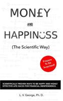 Money and Happiness (the Scientific Way): Scientifically Proven Ways to Be Happy and Highly Effective Life Hacks for Financial Independence 1719933642 Book Cover