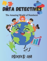 Data Detectives: The Amazing World of Numbers! B0CDYWLH6D Book Cover