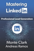 Mastering LinkedIn: For Professional Lead Generation 1086166205 Book Cover