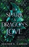 To Spark a Dragon's Love (Sulfur & Spice) B0FMQ1GZFH Book Cover