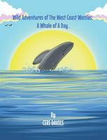 Wild Adventures of the West Coast Westies: a Whale of a Day 1955302154 Book Cover