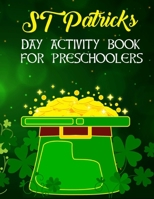 St Patricks Day Activity Book For Preschoolers: Preschool and Kindergarten Fun Activity St Patrick's Book For Boys And Girls Ages Up to 6 With ... Copy The Picture And More Activity Facts. B09TDSMVX3 Book Cover