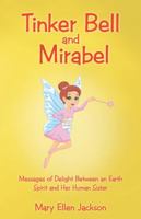 Tinker Bell and Mirabel: Messages of Delight Between an Earth Spirit and Her Human Sister 1504363094 Book Cover