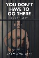 You Don't Have to Go There 1644922959 Book Cover