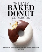 The Easy Baked Donut Cookbook: 60 Sweet and Savory Recipes for Your Oven and Mini Donut Maker 164739032X Book Cover
