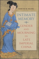 Intimate Memory: Gender and Mourning in Late Imperial China 1438469004 Book Cover
