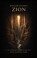 William Stanek's Zion: A Literary Field Guide to Zion National Park (American National Parks Library) 1666002089 Book Cover