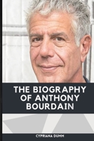 The Biography of Anthony Bourdain: Everything About the Renowned Chef and Author of "World Travel: An Irreverent Guide" B092XGRPJ2 Book Cover