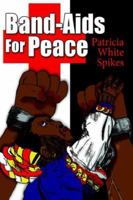 Band-Aids For Peace 1425932827 Book Cover