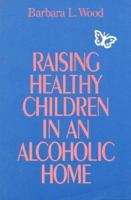 Raising Healthy Children In an Alcoholic Home 0824512057 Book Cover