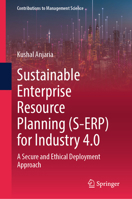 Sustainable Enterprise Resource Planning (S-ERP) for Industry 4.0: A Secure and Ethical Deployment Approach (Contributions to Management Science) 9819677335 Book Cover