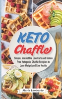 Keto Chaffle: Simple, Irresistible Low Carb and Gluten Free Ketogenic Chaffle Recipes to Lose Weight and Live Healthy B084Z2P5VM Book Cover
