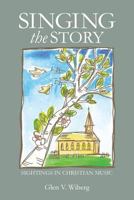 Singing the Story: Sightings in Christian Music 0615495354 Book Cover