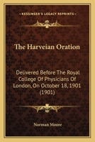 The Harveian Oration: Delivered Before The Royal College Of Physicians Of London, On October 18, 1901 (1901) 0530173735 Book Cover