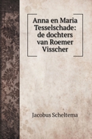 Anna en Maria Tesselschade: de dochters van Roemer Visscher 1144045428 Book Cover