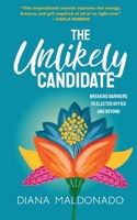The Unlikely Candidate: Breaking Barriers to Elected Office and Beyond B0GH3PY3YH Book Cover