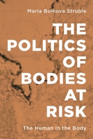 The Politics of Bodies at Risk: The Human in the Body 1786601230 Book Cover