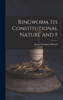 Ringworm, Its Constitutional Nature and # 1016720351 Book Cover