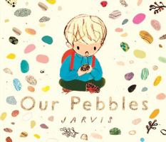 Our Pebbles: By Jarvis, the award-winning picture-book maker of The Boy With Flowers in His Hair 152951603X Book Cover