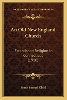 An Old New England Church: Established Religion in Connecticut 1120152534 Book Cover