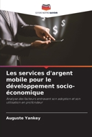 Les services d'argent mobile pour le développement socio-économique: Analyse des facteurs entravant son adoption et son utilisation en profondeur 6206125564 Book Cover