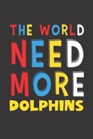 The World Need More Dolphins: Dolphins Lovers Funny Gifts Journal Lined Notebook 6x9 120 Pages 1671766911 Book Cover