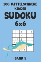 200 Mittelschwere Kinder Sudoku 6x6 Band 5: Sudoku Puzzle R�tselheft mit L�sung, 2 R�stel pro Seite 1083070495 Book Cover