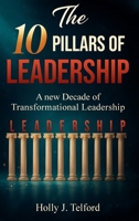 The 10 Pillars of Leadership: A New Decade of Transformational Leadership B0H9VP7GYR Book Cover
