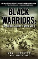 Black Warriors: The Buffalo Soldiers of World War II: Memories of the Only Negro Infantry Division to Fight in Europe 1936236400 Book Cover