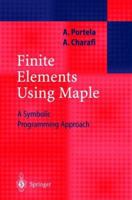 Finite Elements Using Maple: A Symbolic Programming Approach (Engineering Online Library) 3540429867 Book Cover