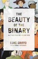 The Beauty of the Binary: Male and Female He Created Them 1943539367 Book Cover