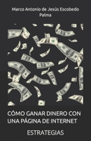 CÓMO GANAR DINERO CON UNA PÁGINA DE INTERNET: ESTRATEGIAS (Todo sobre páginas de Internet) B08ZFMN33M Book Cover