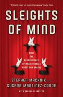 Sleights of Mind: What the Neuroscience of Magic Reveals About Our Everyday Deceptions 0312611676 Book Cover