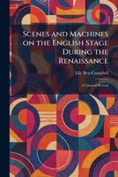 Scenes and Machines on the English Stage During the Renaissance: A Classical Revival 1025972279 Book Cover