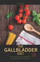 The Gallbladder Diet (Global Edition): Easy, Low-Fat Recipes for a Healthy Life After Gallbladder Removal Surgery 1790694817 Book Cover