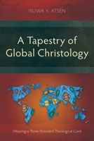 A Tapestry of Global Christology: Weaving a Three-Stranded Theological Cord 1839732369 Book Cover