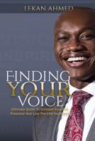 Finding Your Voice: Ultimate Guide to Unleash Your Full Potential & Live the Life You Want 1981894853 Book Cover