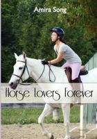 Horse Lovers Forever 1460201442 Book Cover