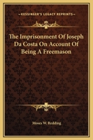 The Imprisonment Of Joseph Da Costa On Account Of Being A Freemason 116290030X Book Cover