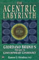 The Acentric Labyrinth: Giordano Bruno's Prelude to Contemporary Cosmology 1852306408 Book Cover