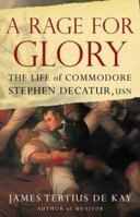 A Rage for Glory: The Life of Commodore Stephen Decatur, USN 0743242459 Book Cover