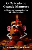O Oráculo do Grande Mamerto: A Derrota Irreversível de Nicolás Maduro (Portuguese Edition) 1300976780 Book Cover