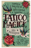 Tattoo Magick: Drawing on New and Old Ink for Spells and Spiritual Connections 0738783161 Book Cover
